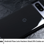 Android Flaw Lets Hackers Steal 2FA Codes and Private Messages